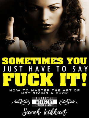 cover image of Sometimes You Just Have to Say Fuck It